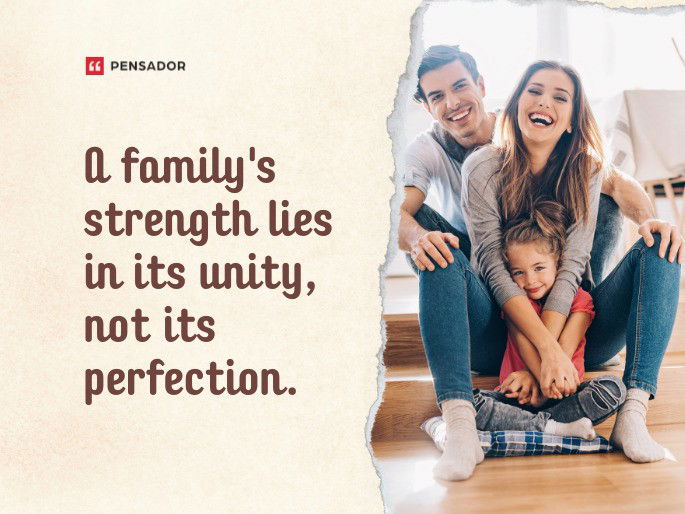 A family‘s strength lies in its unity, not its perfection.