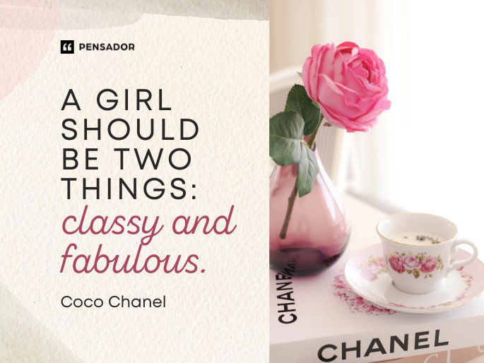 A girl should be two things: classy and fabulous.  Coco Chanel