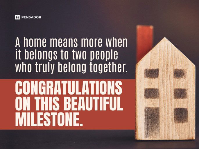 A home means more when it belongs to two people who truly belong together. Congratulations on this beautiful milestone.