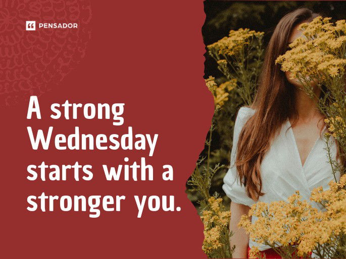 A strong Wednesday starts with a stronger you.