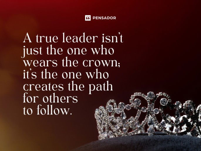 A true leader isn’t just the one who wears the crown; it’s the one who creates the path for others to follow.