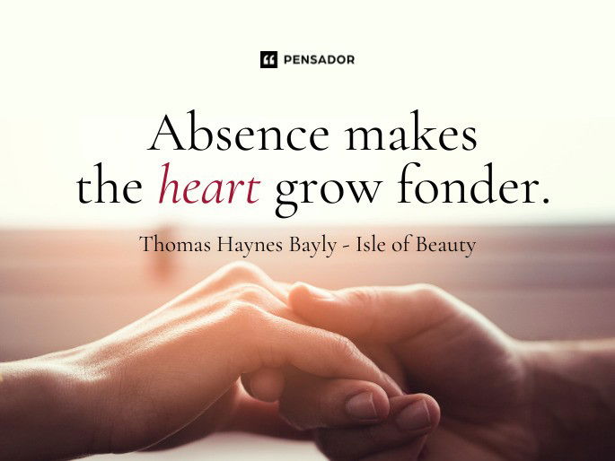 Absence makes the heart grow fonder  Thomas Haynes Bayly - Isle of Beauty