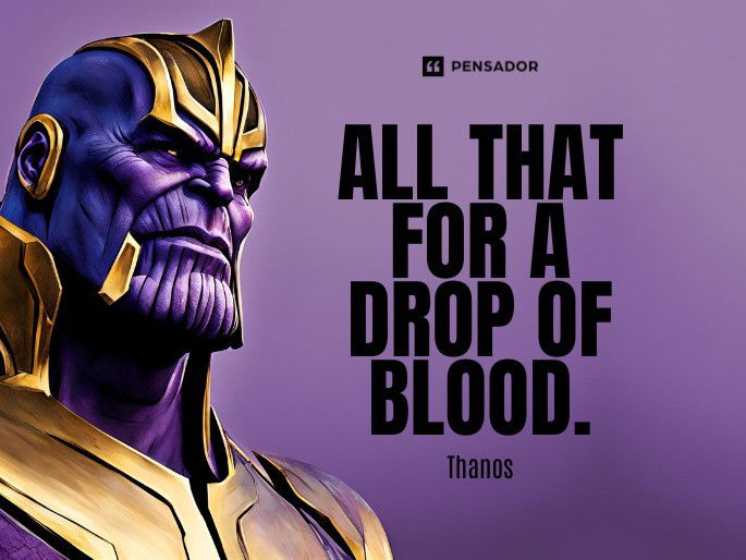 All that for a drop of blood.  Thanos