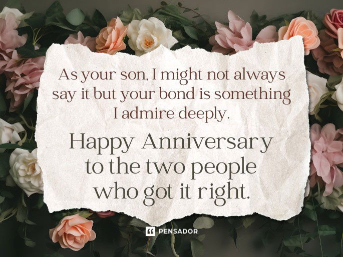 As your son, I might not always say it but your bond is something I admire deeply. Happy Anniversary to the two people who got it right.