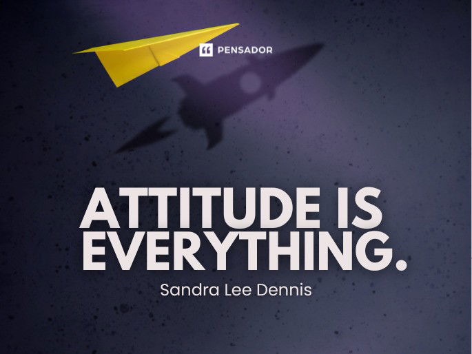 Attitude Is Everything.  Sandra Lee Dennis