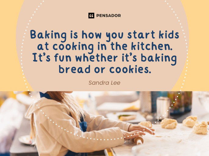 Baking is how you start kids at cooking in the kitchen. It’s fun whether it’s baking bread or cookies.  Sandra Lee