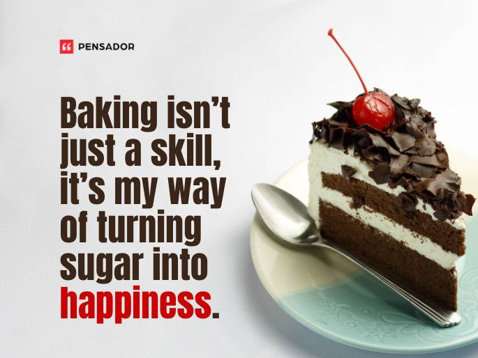 Baking isn’t just a skill, it’s my way of turning sugar into happiness.