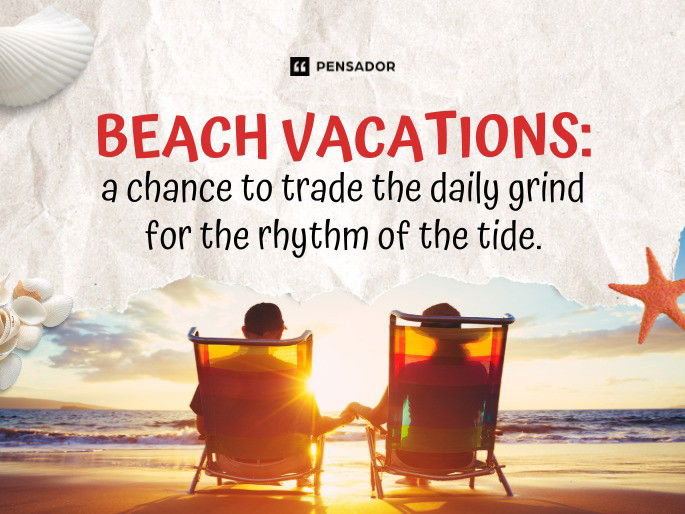 Beach vacations: a chance to trade the daily grind for the rhythm of the tide.