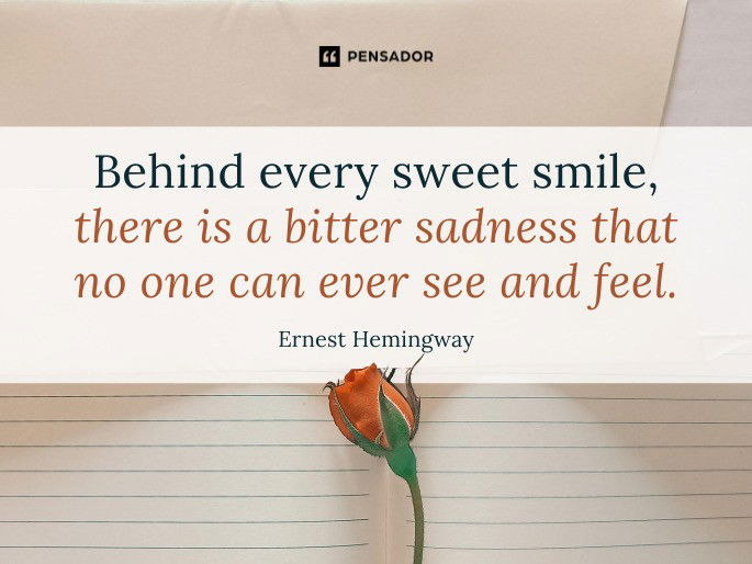 Behind every sweet smile, there is a bitter sadness that no one can ever see and feel.  Tupac Shakur