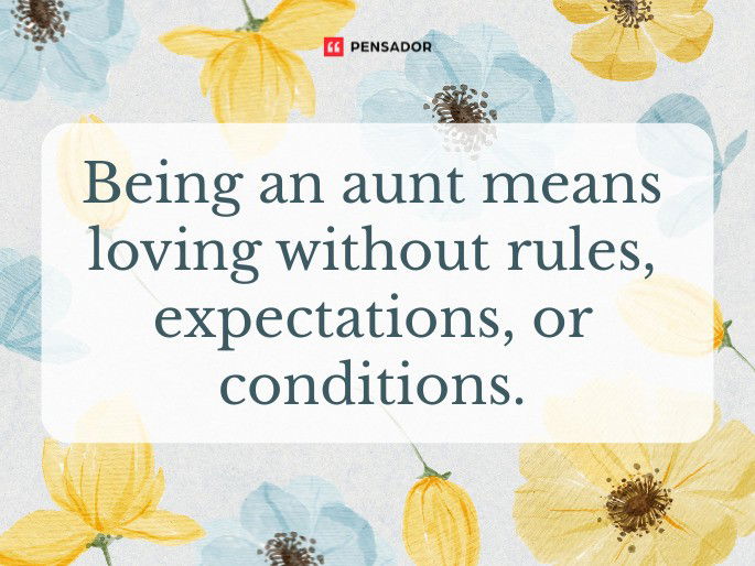 Being an aunt means loving without rules, expectations, or conditions.