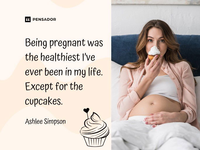 Being pregnant was the healthiest I’ve ever been in my life. Except for the cupcakes.  Ashlee Simpson