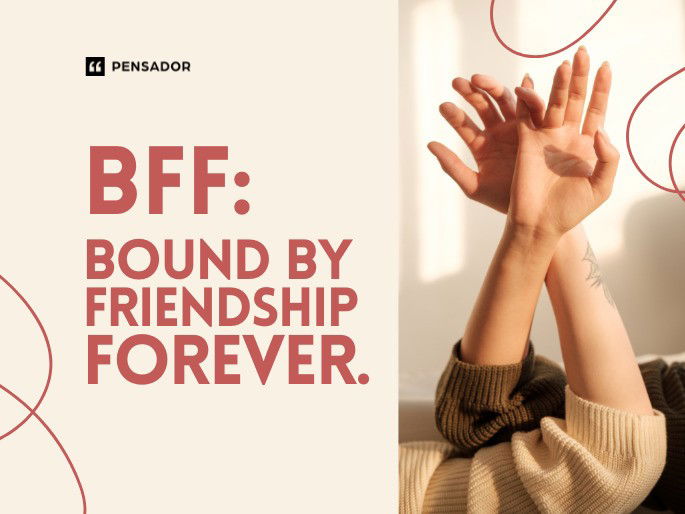 BFF: Bound by Friendship Forever.