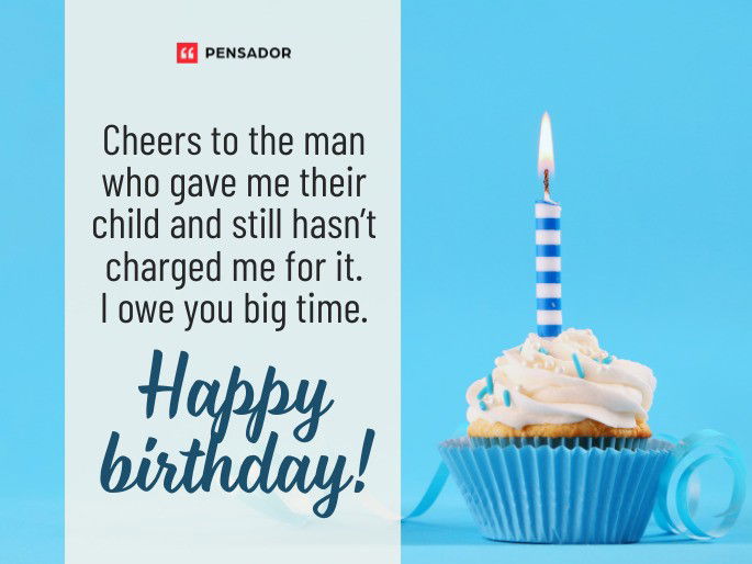 Cheers to the man who gave me their child and still hasn’t charged me for it. I owe you big time. Happy birthday!