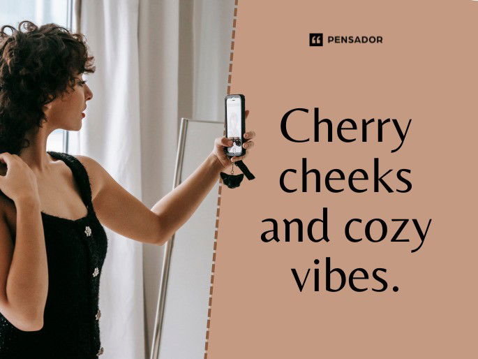 Cherry cheeks and cozy vibes.