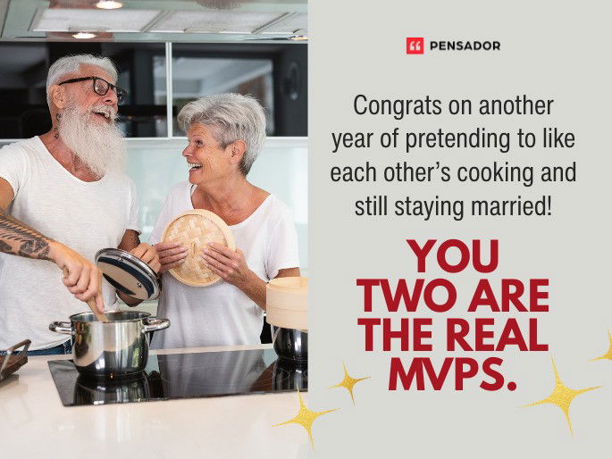 Congrats on another year of pretending to like each other’s cooking and still staying married! You two are the real MVPs.