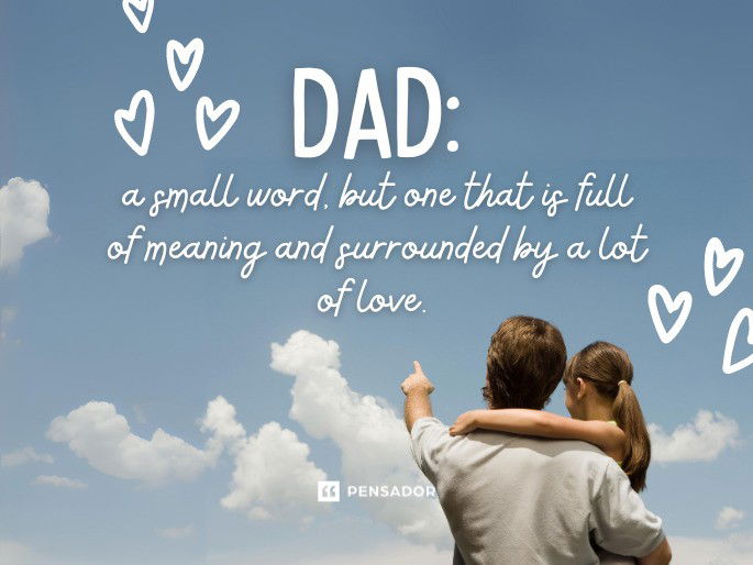 Dad: a small word, but one that is full of meaning and surrounded by a lot of love.