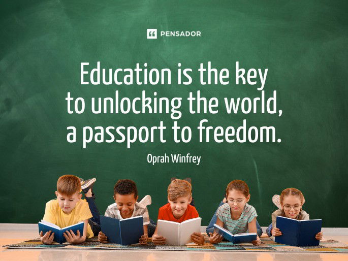 Education is the key to unlocking the world, a passport to freedom.  Oprah Winfrey