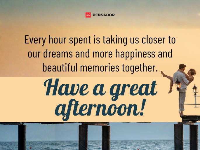 Every hour spent is taking us closer to our dreams and more happiness and beautiful memories together. Have a great afternoon!