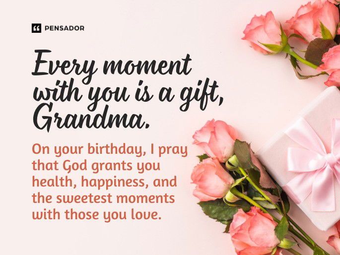 Every moment with you is a gift, Grandma. On your birthday, I pray that God grants you health, happiness, and the sweetest moments with those you love.