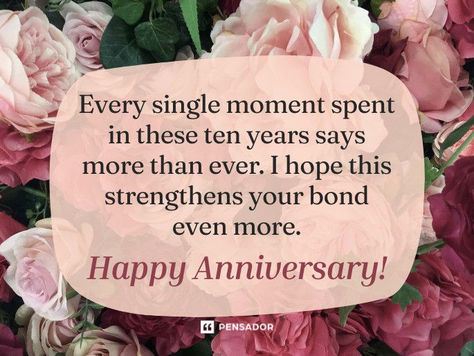 Every single moment spent in these ten years says more than ever. I hope this strengthens your bond even more. Happy Anniversary!