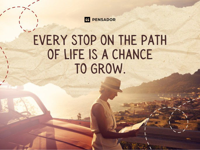 Every stop on the path of life is a chance to grow