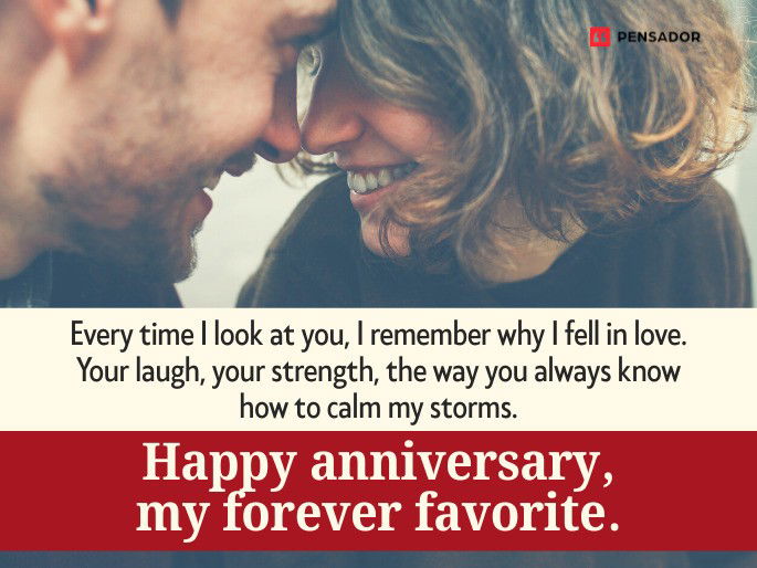Every time I look at you, I remember why I fell in love. Your laugh, your strength, the way you always know how to calm my storms. Happy anniversary, my forever favorite.