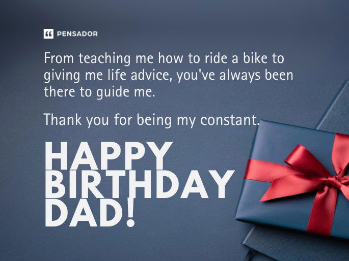 From teaching me how to ride a bike to giving me life advice, you‘ve always been there to guide me. Thank you for being my constant. Happy Birthday Dad!