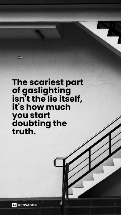 The scariest part of gaslighting isn‘t the lie itself, it‘s how much you start doubting the truth.
