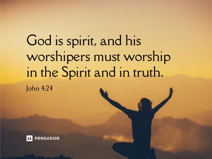 God is spirit, and his worshipers must worship in the Spirit and in truth.  John 4:24