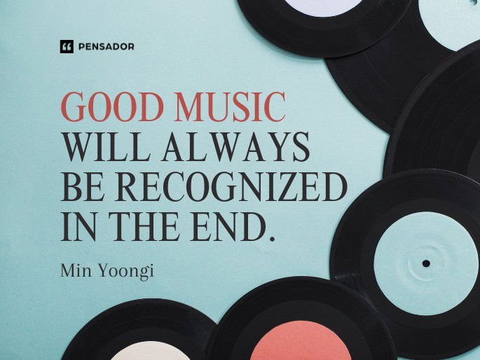 Good music will always be recognized in the end.  Min Yoongi