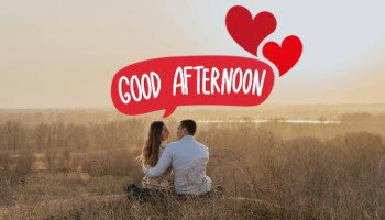85 Good Afternoon Messages For Him to Make Him Feel Special