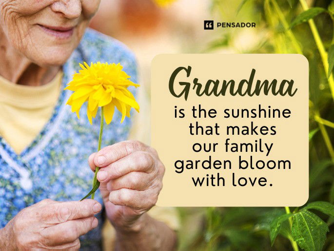 Grandma is the sunshine that makes our family garden bloom with love.