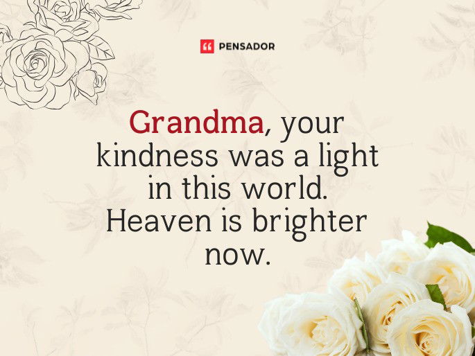 Grandma, your kindness was a light in this world. Heaven is brighter now.