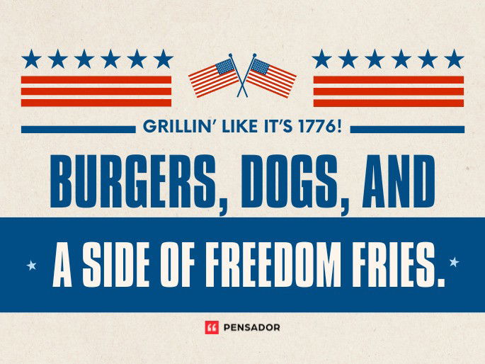 Grillin’ like it’s 1776! Burgers, dogs, and a side of freedom fries.