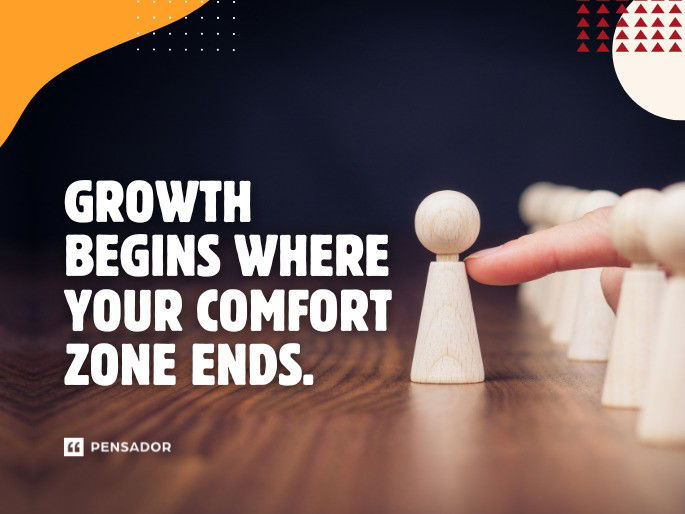 Growth begins where your comfort zone ends.