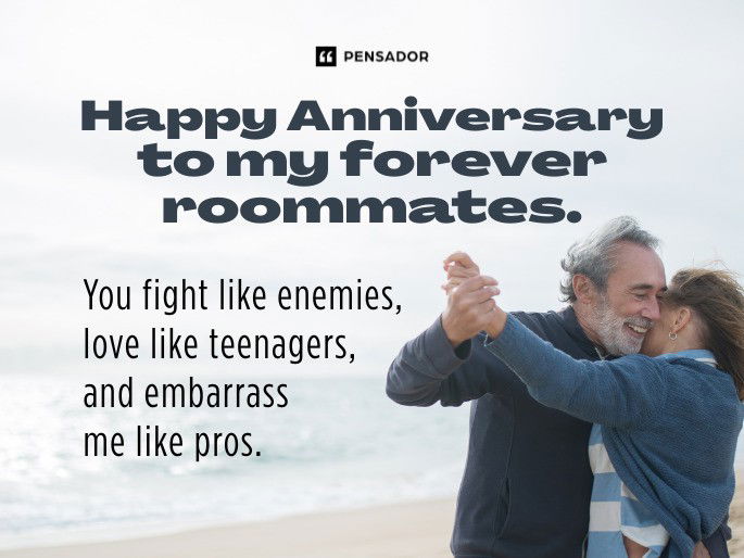 Happy Anniversary to my forever roommates. You fight like enemies, love like teenagers, and embarrass me like pros.