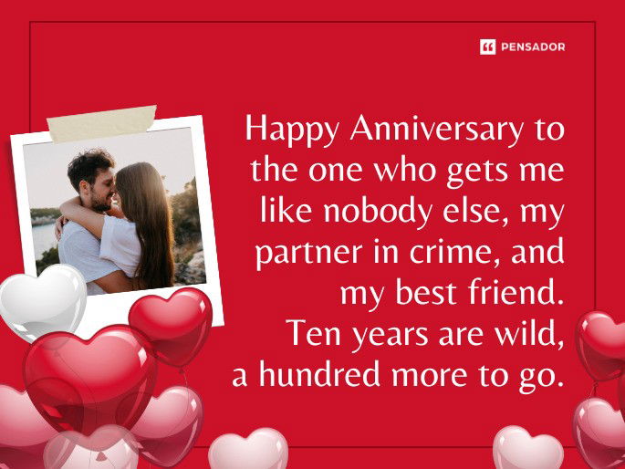 Happy Anniversary to the one who gets me like nobody else, my partner in crime, and my best friend. Ten years are wild, a hundred more to go.