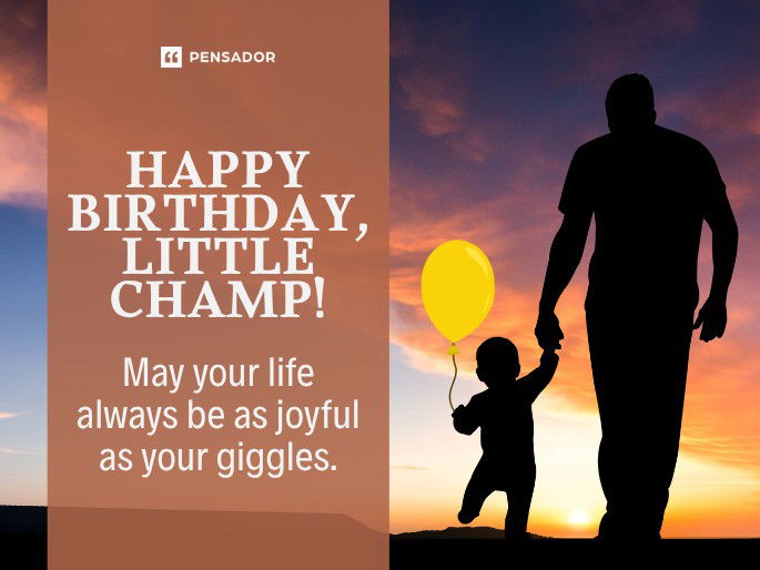 Happy birthday, little champ! May your life always be as joyful as your giggles.