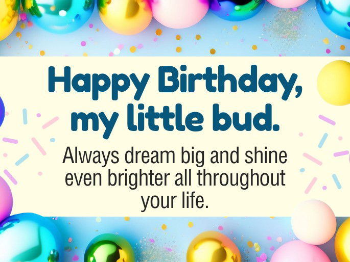 Happy Birthday, my little bud. Always dream big and shine even brighter all throughout your life.
