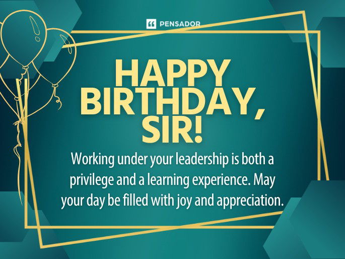 Happy birthday, Sir! Working under your leadership is both a privilege and a learning experience. May your day be filled with joy and appreciation.
