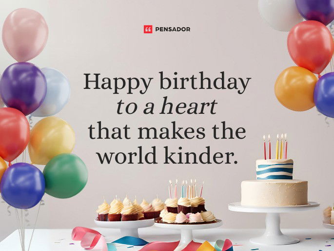 Happy birthday to a heart that makes the world kinder.
