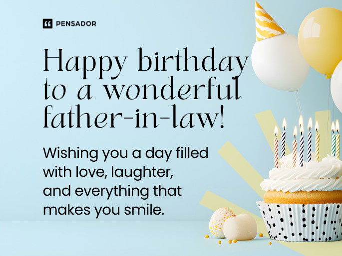 Happy birthday to a wonderful father-in-law! Wishing you a day filled with love, laughter, and everything that makes you smile.