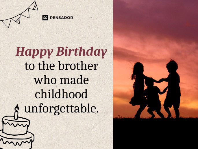 Happy Birthday to the brother who made childhood unforgettable.