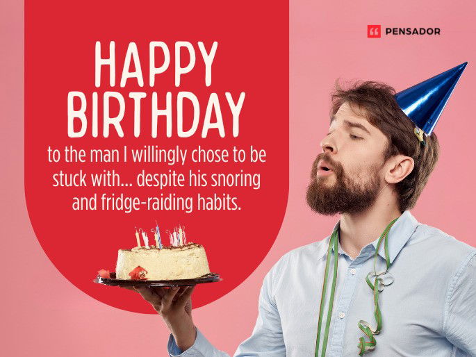 Happy Birthday to the man I willingly chose to be stuck with… despite his snoring and fridge-raiding habits.