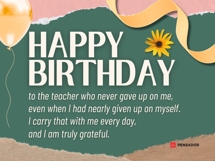 Happy Birthday to the teacher who never gave up on me, even when I had nearly given up on myself. I carry that with me every day, and I am truly grateful.