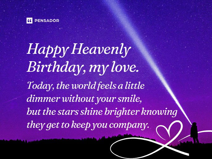 Happy Heavenly Birthday, my love. Today, the world feels a little dimmer without your smile, but the stars shine brighter knowing they get to keep you company.