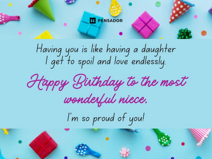 Having you is like having a daughter I get to spoil and love endlessly. Happy Birthday to the most wonderful niece. I’m so proud of you!