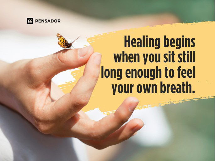 Healing begins when you sit still long enough to feel your own breath.