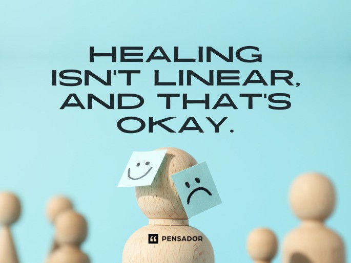 Healing isn’t linear, and that’s okay.