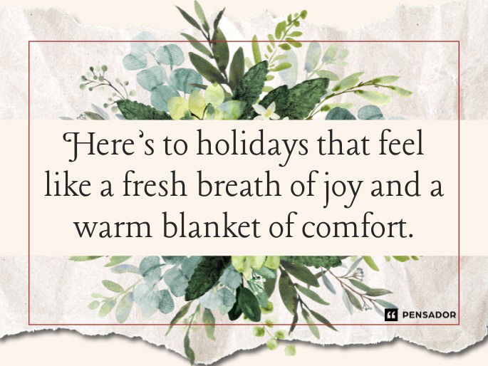 Here’s to holidays that feel like a fresh breath of joy and a warm blanket of comfort.